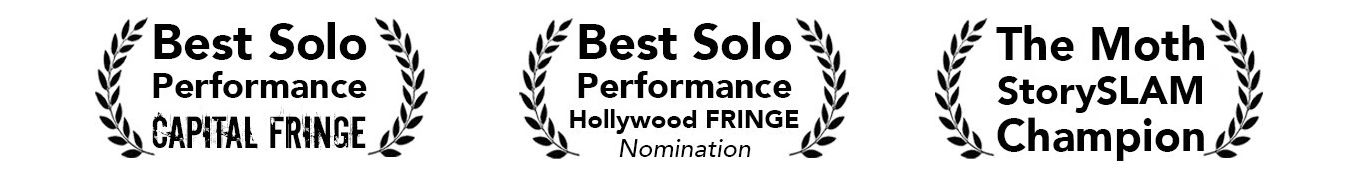 Best Solo Performance — Capital Fringe | Hollywood Fringe Nomination | The Moth StorySLAM Champion